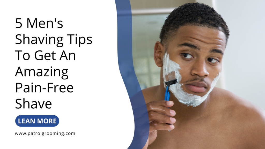 5 Men's Shaving Tips To Get An Amazing Pain-Free Shave