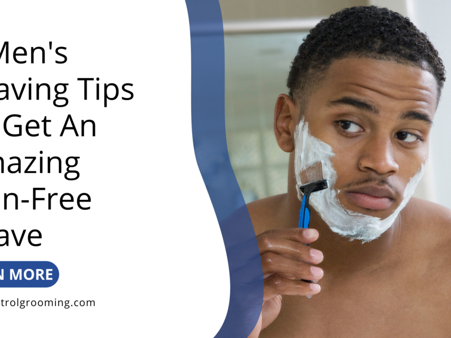 5 Men's Shaving Tips To Get An Amazing Pain-Free Shave