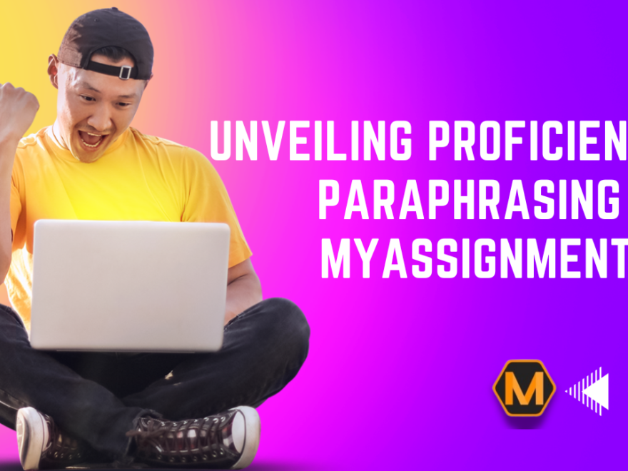 Unveiling Proficiency in Paraphrasing with MyAssignmentHelp