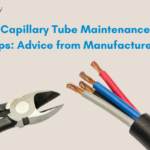 Capillary Tube Maintenance Tips_ Advice from Manufacturers