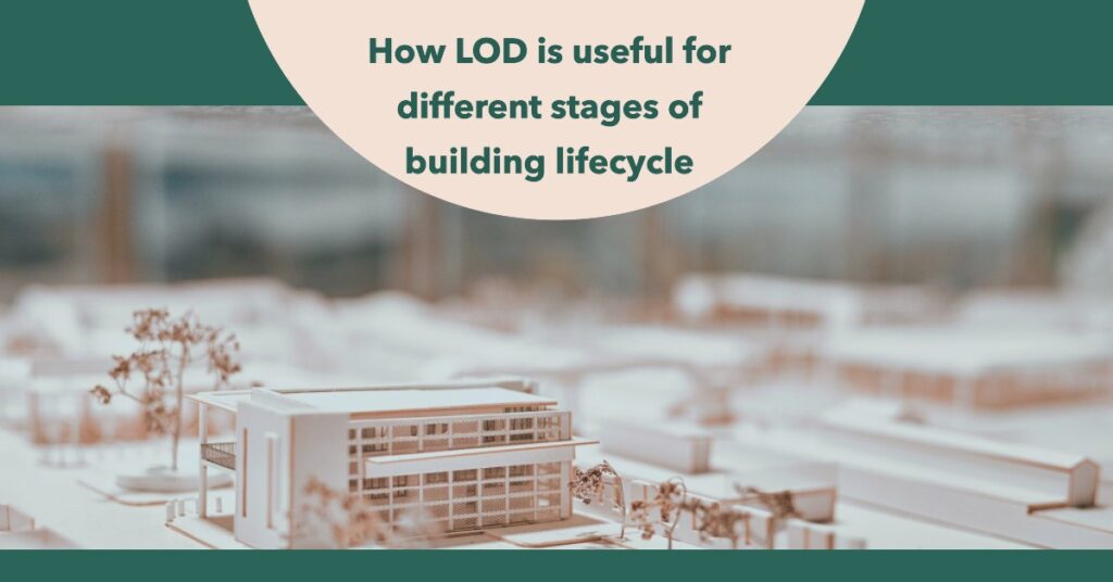 How LOD is useful for different stages of building lifecycle