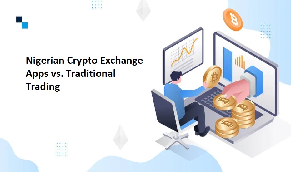 Nigerian Crypto Exchange Apps vs. Traditional Trading Which Is Better