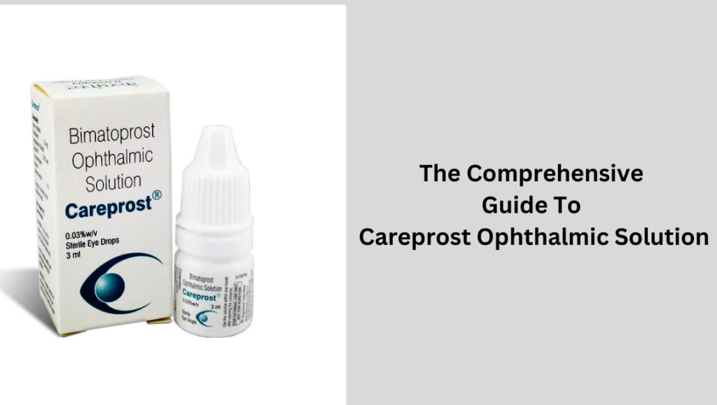 Comprehensive Information For Careprost Ophthalmic Solution