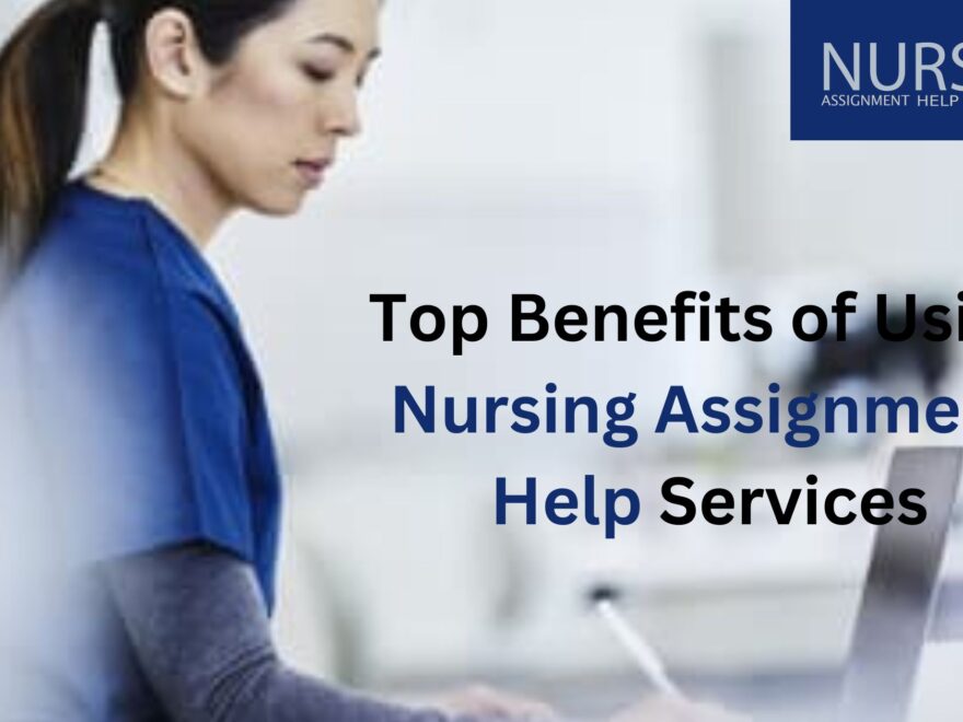 Top Benefits of Using Nursing Assignment Help Services