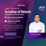 Edukating's live batch on the Scrutiny of GST Returns, led by CA Arun Chhajer, offers a comprehensive understanding of return scrutiny, audits, and assessments.