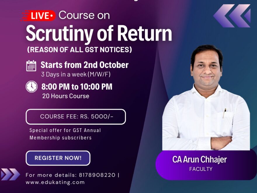 Edukating's live batch on the Scrutiny of GST Returns, led by CA Arun Chhajer, offers a comprehensive understanding of return scrutiny, audits, and assessments.