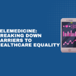 Telemedicine: Breaking Down Barriers to Healthcare Equality