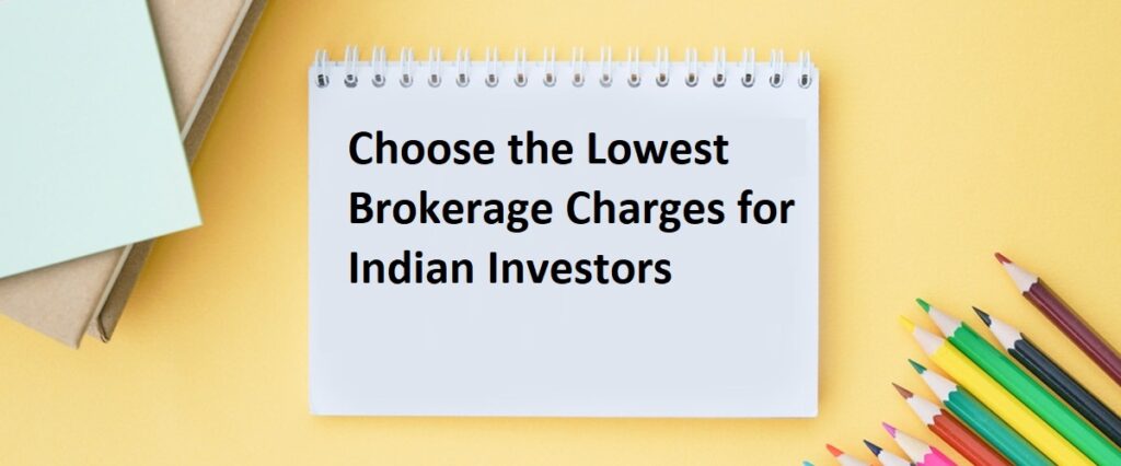 Choose the Lowest Brokerage Charges for Indian Investors