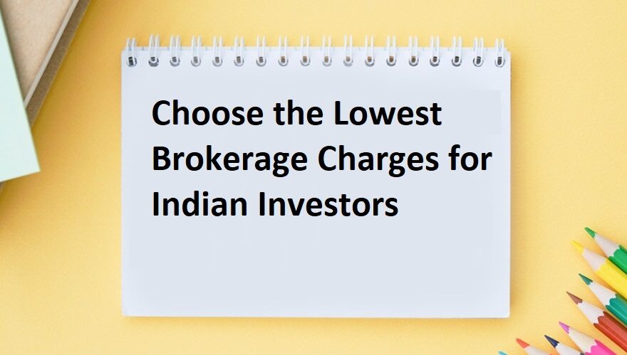 Choose the Lowest Brokerage Charges for Indian Investors