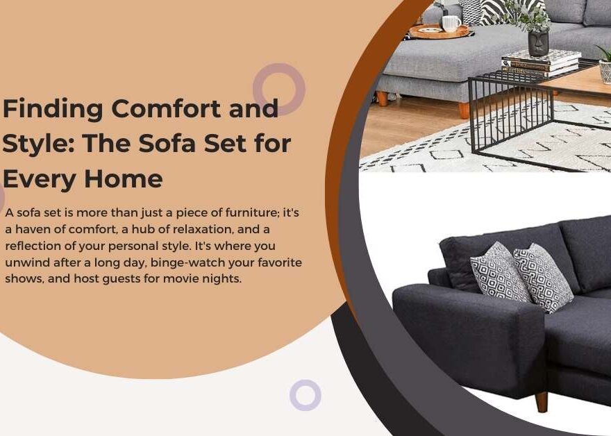 Finding Comfort and Style The Sofa Set for Every Home