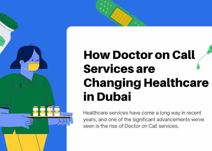 How Doctor on Call Services are Changing Healthcare in Dubai?