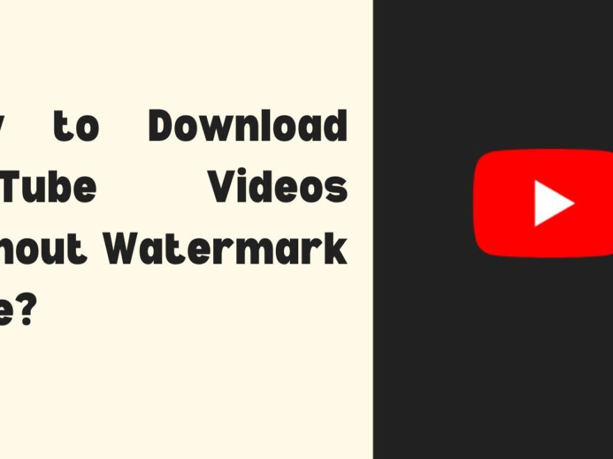 How to Download YouTube Videos Without Watermark Free