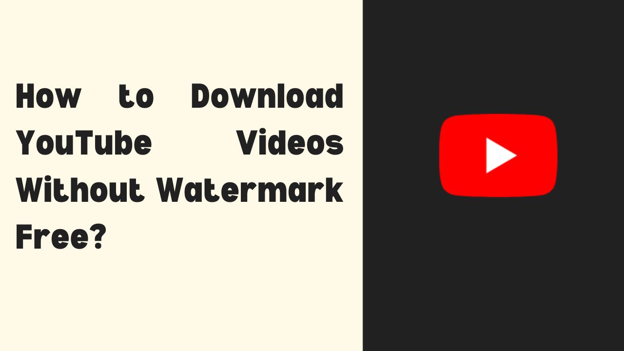 How to Download YouTube Videos Without Watermark Free