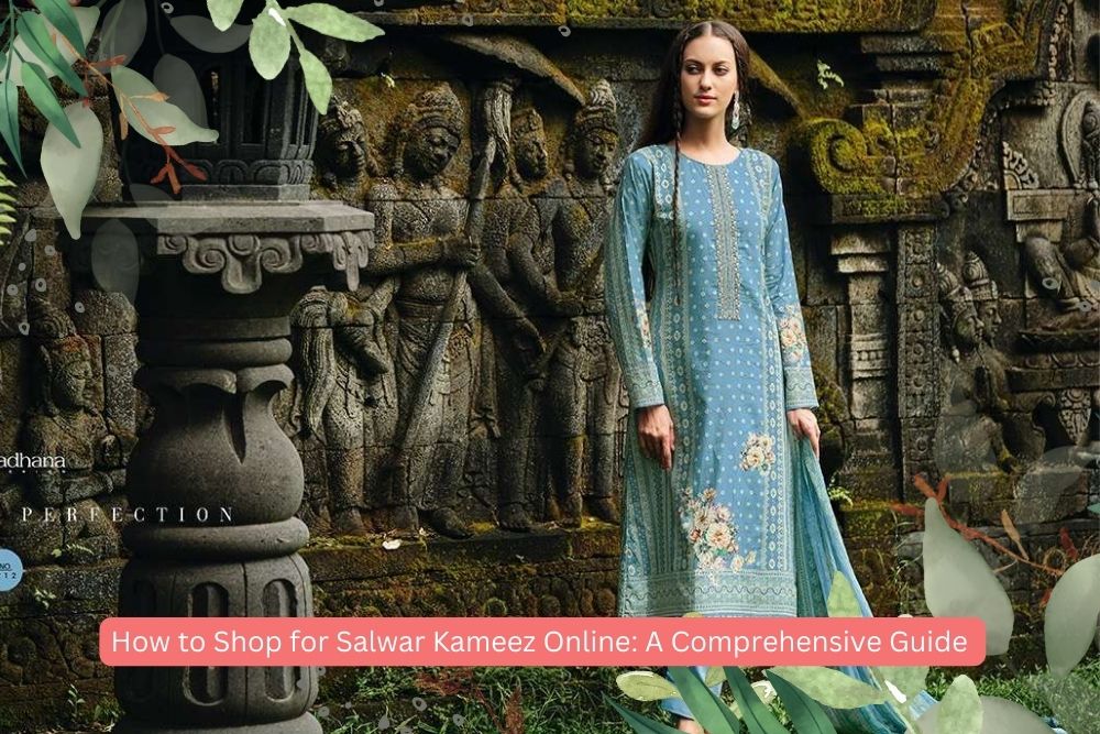 How to Shop for Salwar Kameez Online A Comprehensive Guide