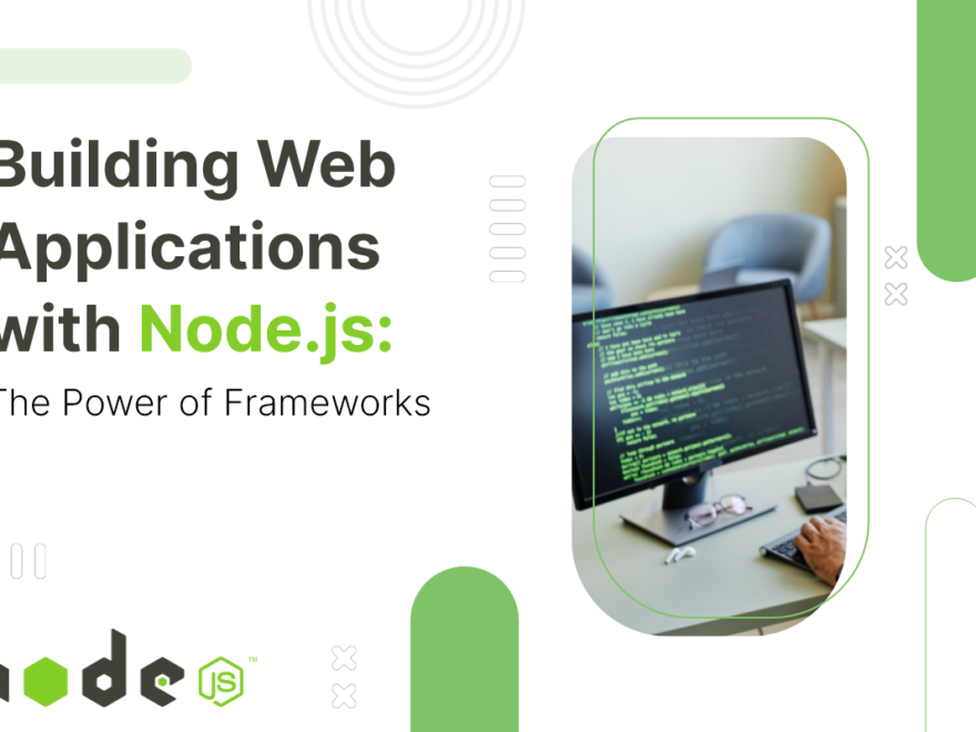 How to Use Node.js Frameworks to Build Powerful Web Apps