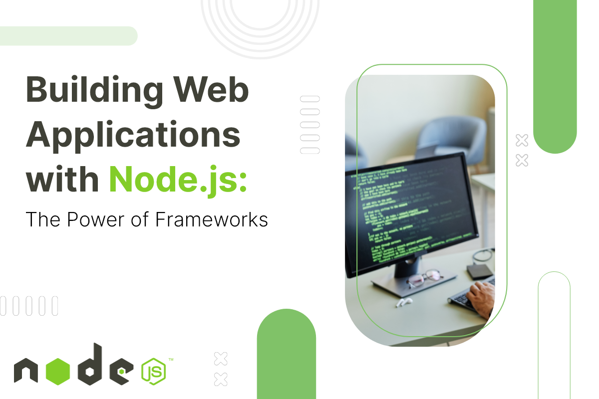 How to Use Node.js Frameworks to Build Powerful Web Apps