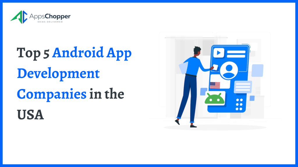 Top 5 Android App Development Companies in the USA