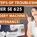 Easy steps of troubleshooting Brother SE 625 embroidery machine & Maintenance