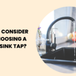 What to Consider When Choosing a Kitchen Sink Tap