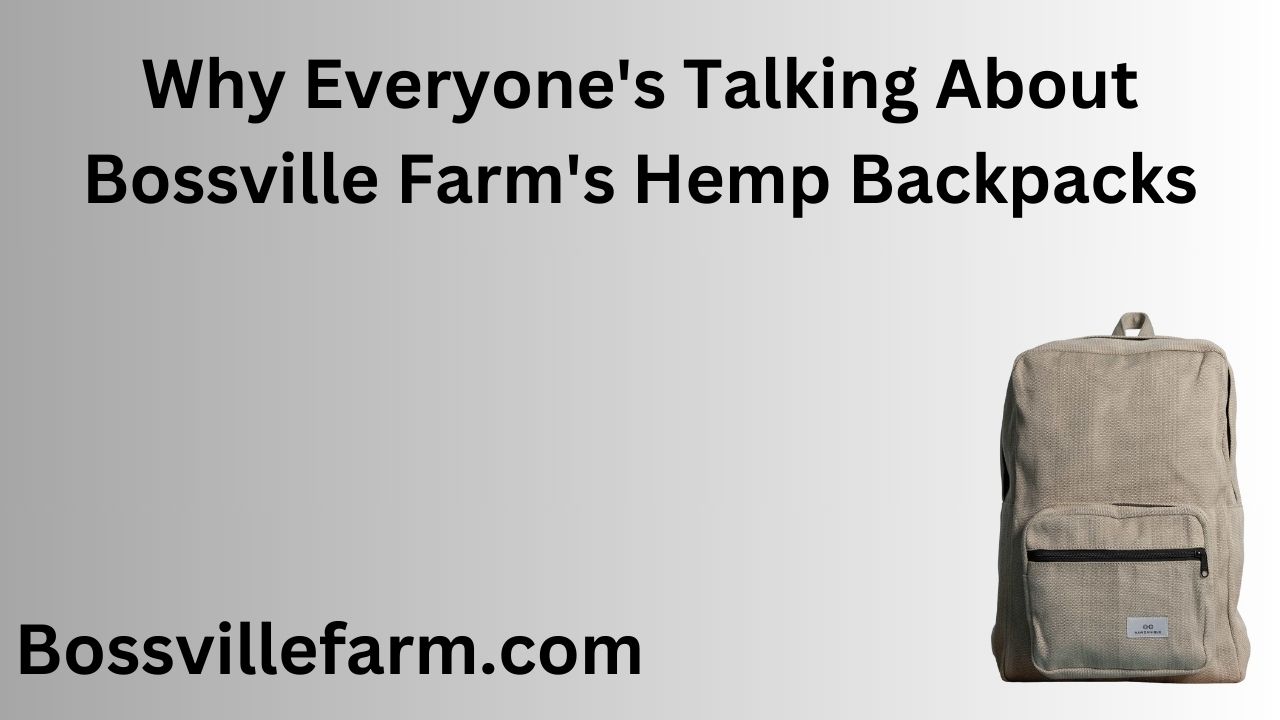 Why Everyone's Talking About Bossville Farm's Hemp Backpacks