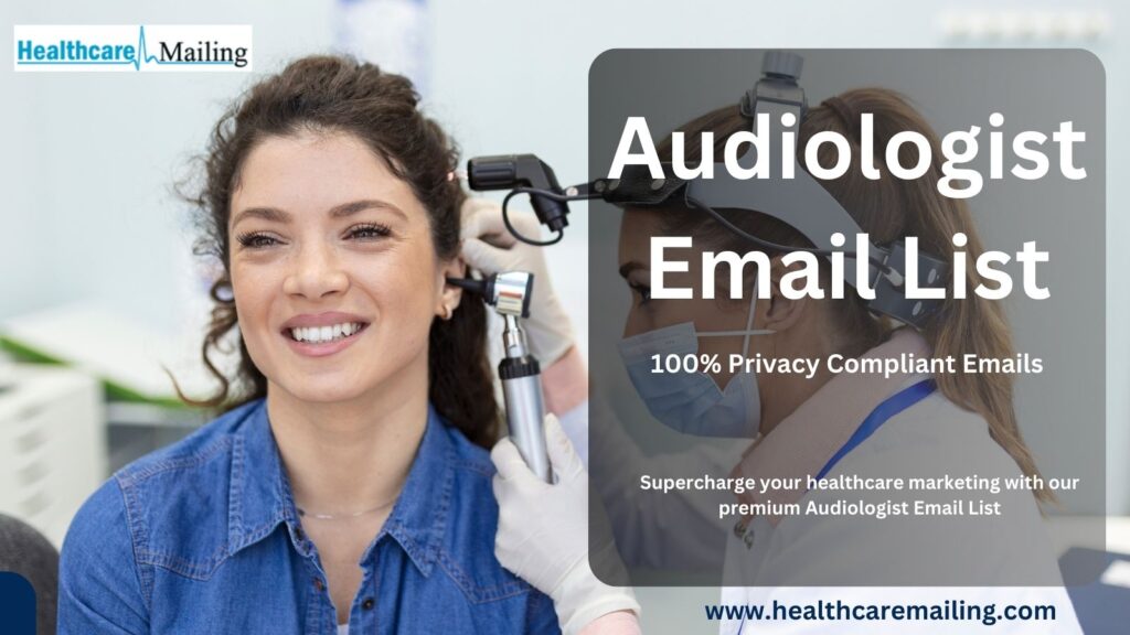 Why Your Healthcare Marketing Plan Needs an Audiologist Email List