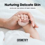 Nurturing Delicate Skin: Unveiling the World of Baby Creams