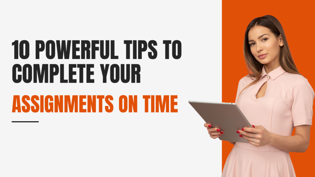 10 Powerful Tips to Complete Your Assignments on Time