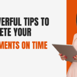 10 Powerful Tips to Complete Your Assignments on Time