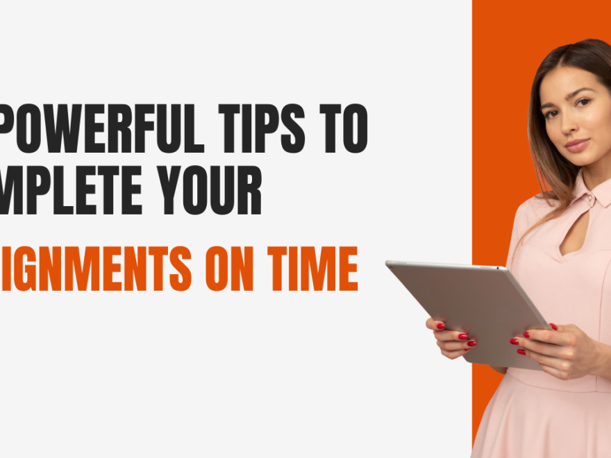 10 Powerful Tips to Complete Your Assignments on Time