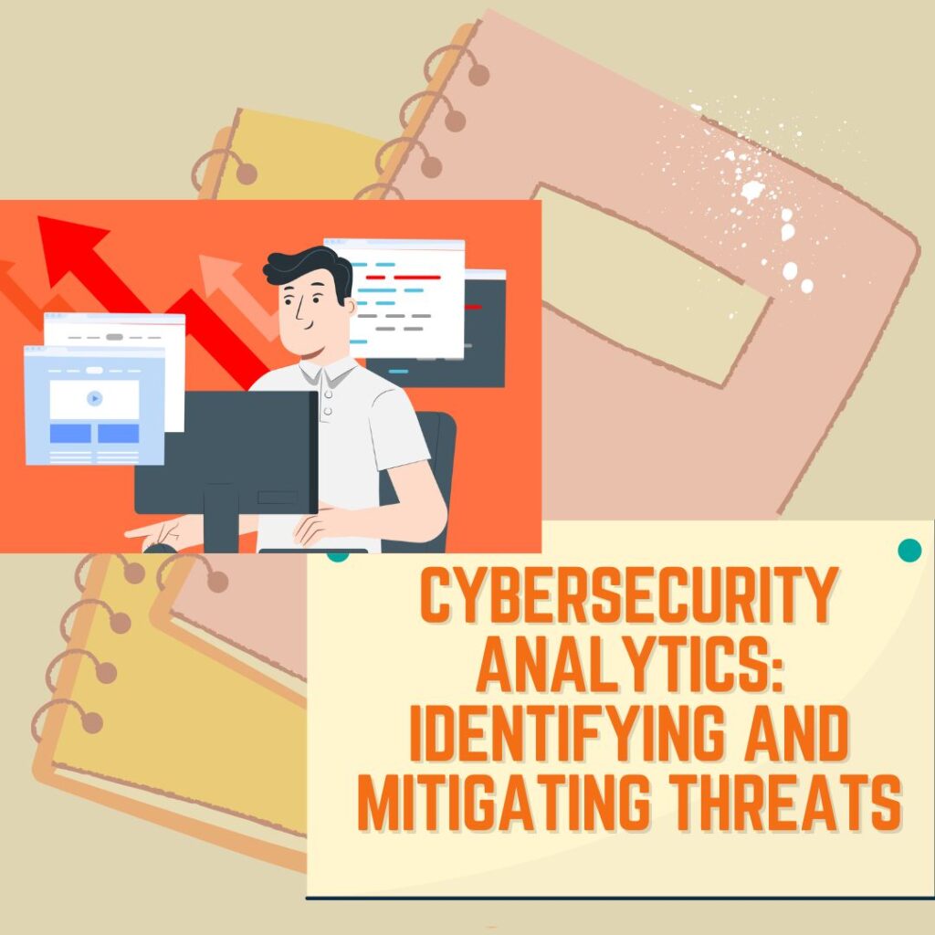 Cybersecurity Analytics: Identifying and Mitigating Threats