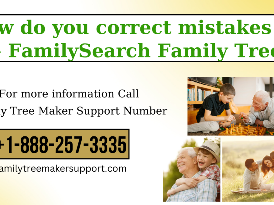 Correct mistakes on the FamilySearch Family Tree