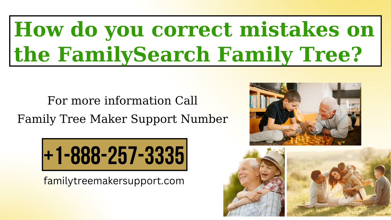 Correct mistakes on the FamilySearch Family Tree