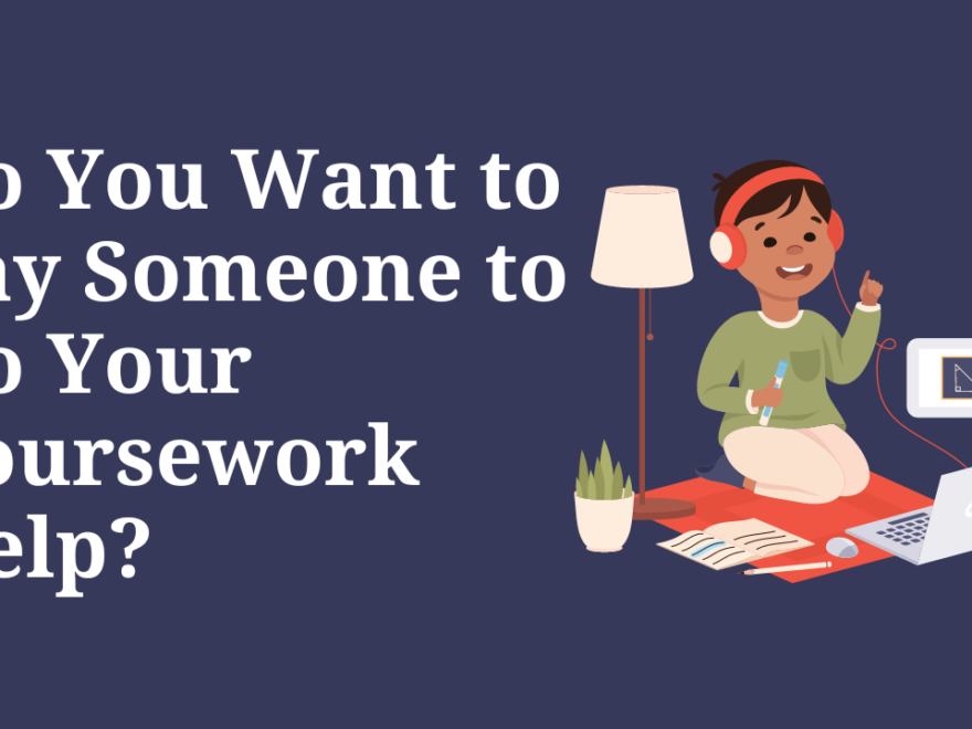 Do You Want to Pay Someone to Do Your Coursework Help?