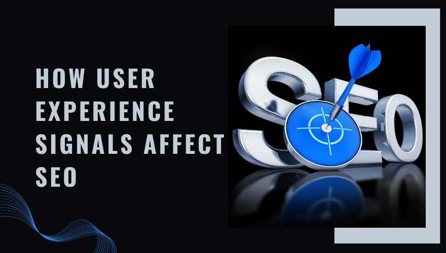 How User Experience Signals Affect SEO