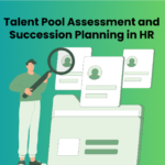 Talent Pool Assessment and Succession Planning in HR