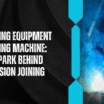 Welding Equipment Welding Machine The Spark Behind Precision Joining