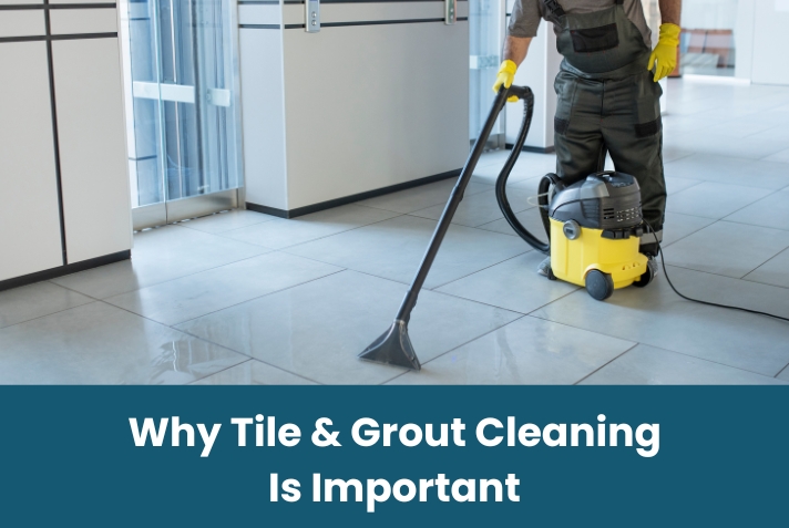 Why Tile & Grout Cleaning Is Important