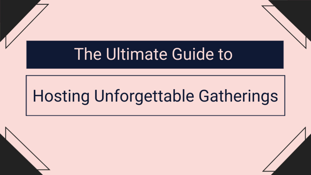 Hosting Unforgettable Gatherings