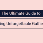 Hosting Unforgettable Gatherings