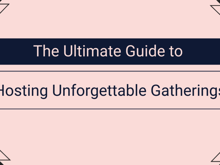 Hosting Unforgettable Gatherings