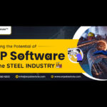 Unlocking the Potential of ERP Software for the Steel Industry