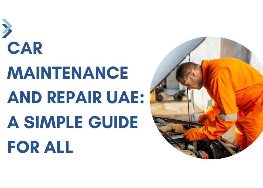 Car Maintenance and Repair UAE A Simple Guide for All