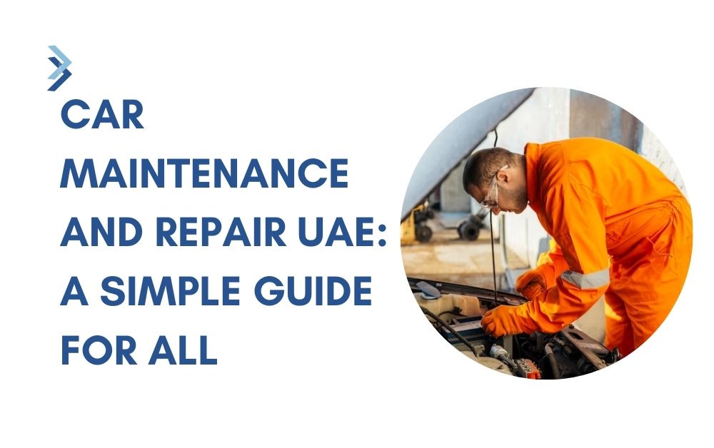 Car Maintenance and Repair UAE A Simple Guide for All