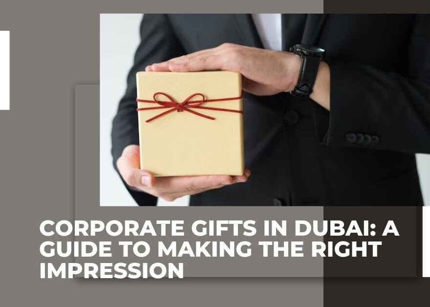 Corporate Gifts in Dubai A Guide to Making the Right Impression