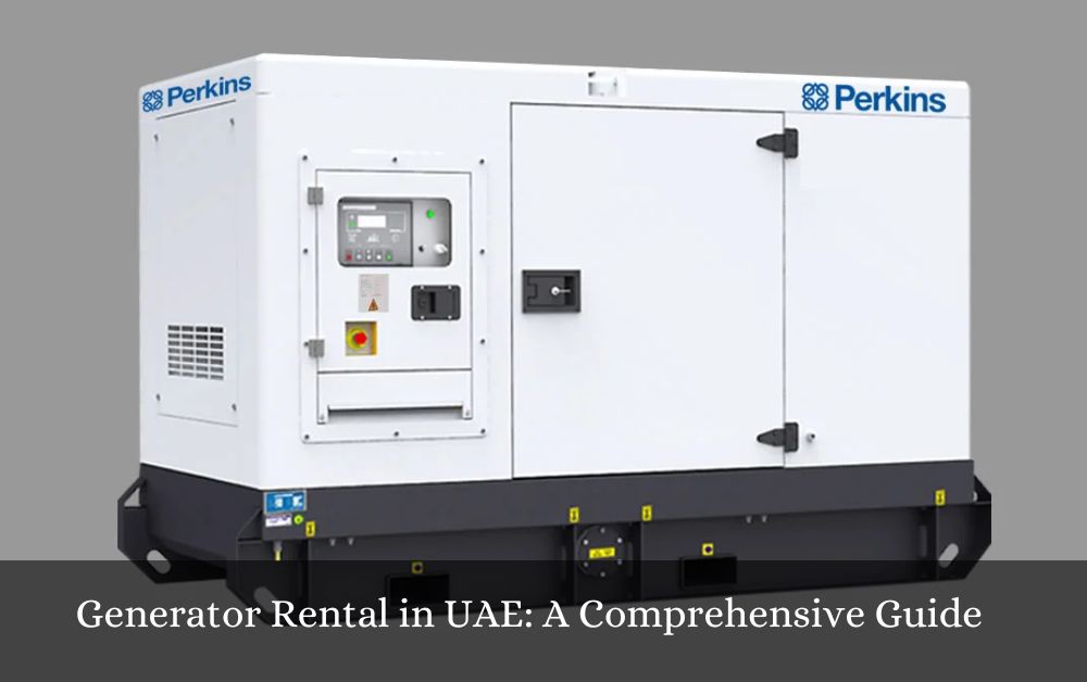 Generator Rental in UAE: A Comprehensive Guide