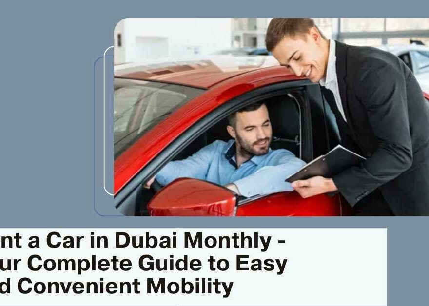 Rent a Car in Dubai Monthly - Your Complete Guide to Easy and Convenient Mobility