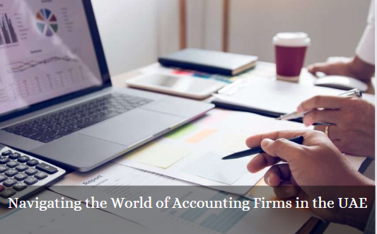 Navigating the World of Accounting Firms in the UAE