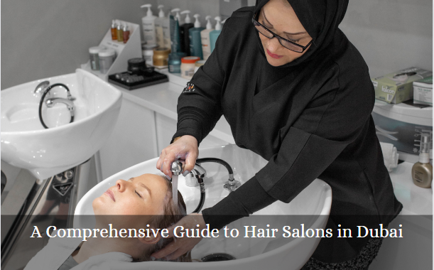 A Comprehensive Guide to Hair Salons in Dubai