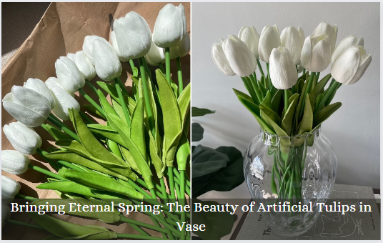 Bringing Eternal Spring: The Beauty of Artificial Tulips in Vase