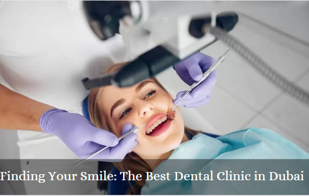 Finding Your Smile: The Best Dental Clinic in Dubai